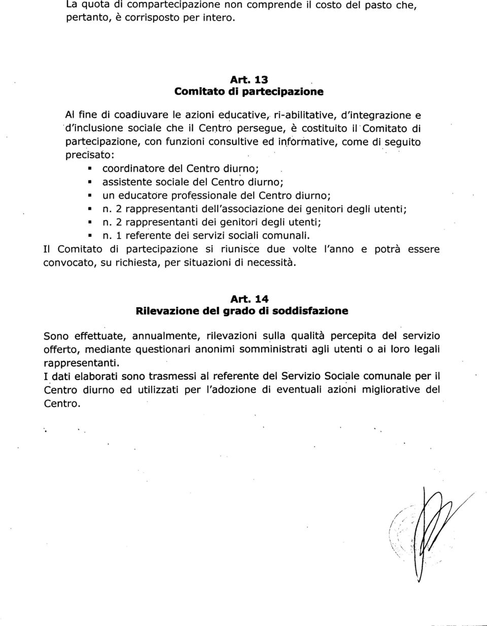 funzioni consultive ed informative, come di seguito precisato: coordinatore del Centro diurno; assistente sociale del Centro diurno; un educatóre professionale del Centro diurno; n.