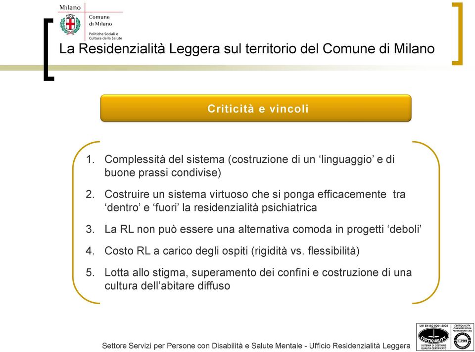 La RL non può essere una alternativa comoda in progetti deboli 4. Costo RL a carico degli ospiti (rigidità vs.