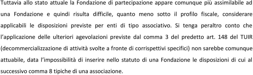 Si tenga peraltro conto che l applicazione delle ulteriori agevolazioni previste dal comma 3 del predetto art.