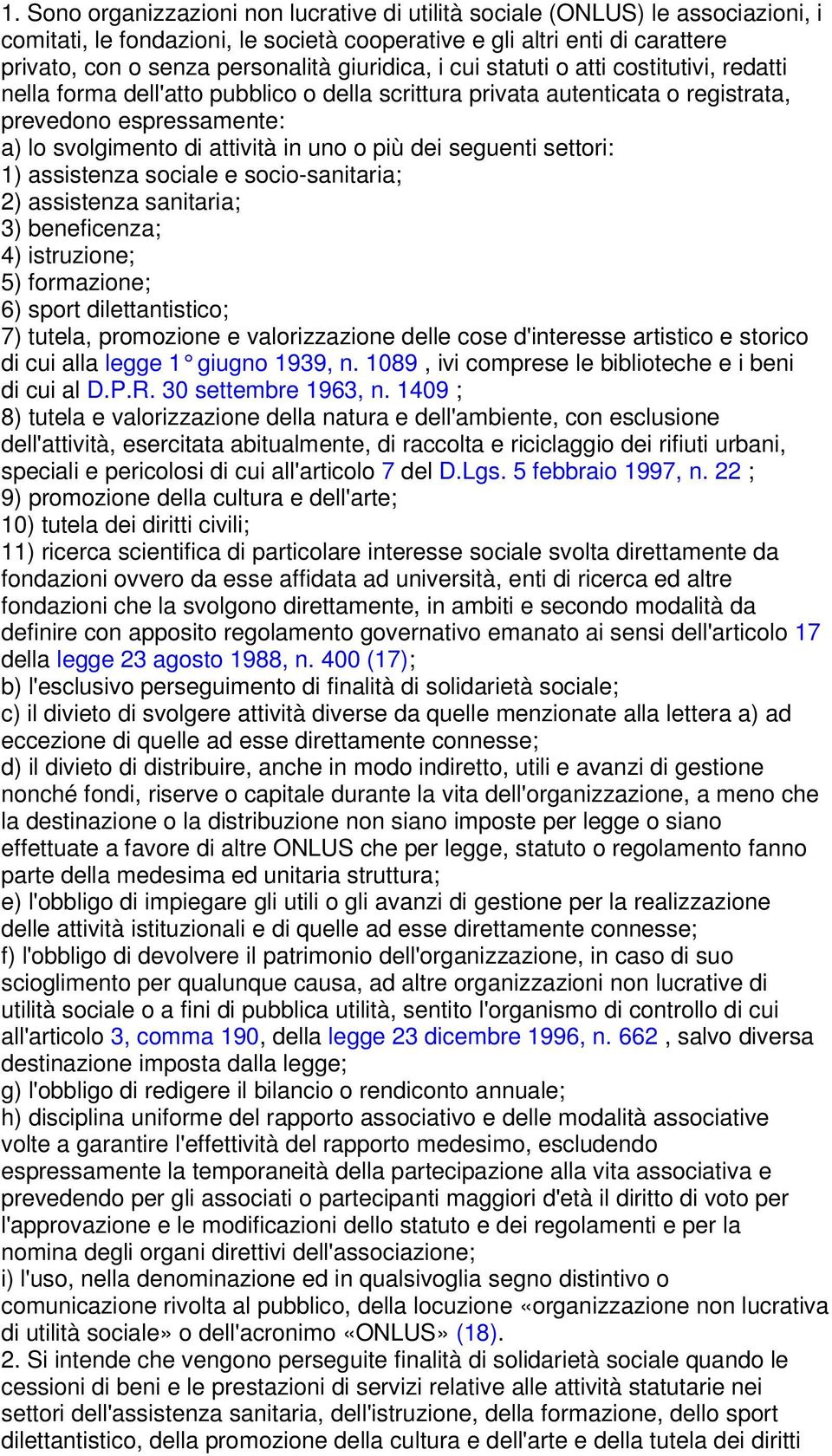 più dei seguenti settori: 1) assistenza sociale e socio-sanitaria; 2) assistenza sanitaria; 3) beneficenza; 4) istruzione; 5) formazione; 6) sport dilettantistico; 7) tutela, promozione e