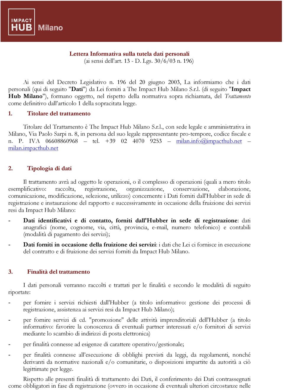 1. Titolare del trattamento Titolare del Trattamento è The Impact Hub Milano S.r.l., con sede legale e amministrativa in Milano, Via Paolo Sarpi n.