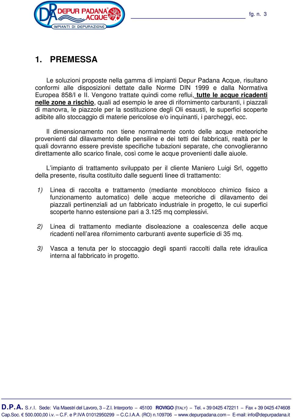 Oli esausti, le superfici scoperte adibite allo stoccaggio di materie pericolose e/o inquinanti, i parcheggi, ecc.