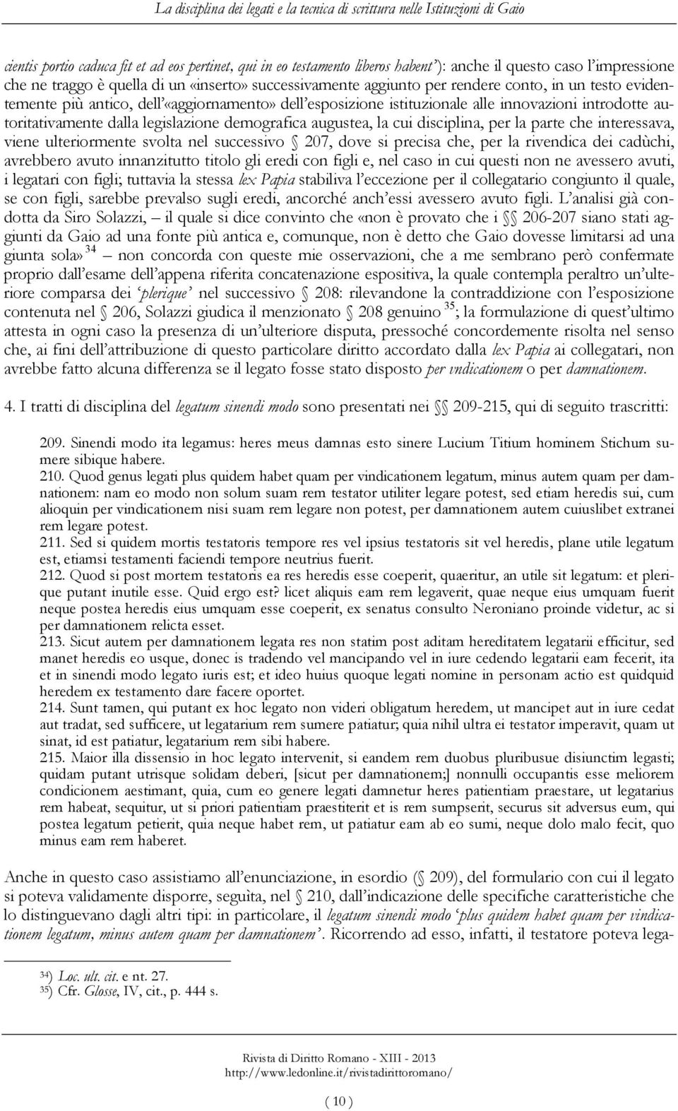 introdotte autoritativamente dalla legislazione demografica augustea, la cui disciplina, per la parte che interessava, viene ulteriormente svolta nel successivo 207, dove si precisa che, per la