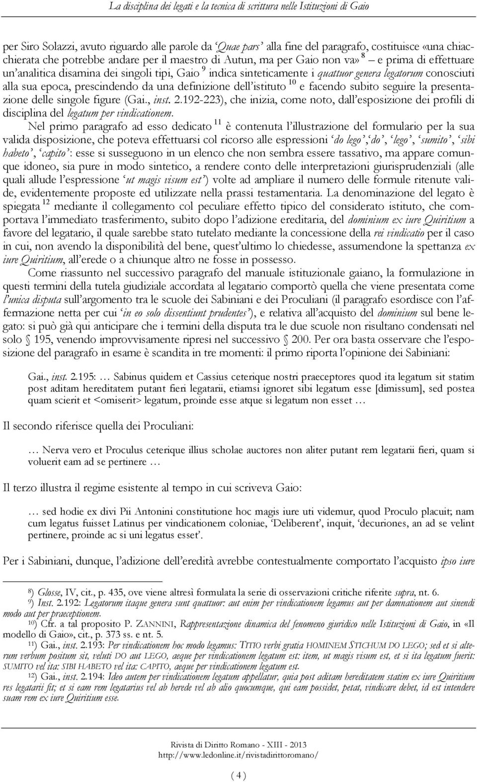 sua epoca, prescindendo da una definizione dell istituto 10 e facendo subito seguire la presentazione delle singole figure (Gai., inst. 2.