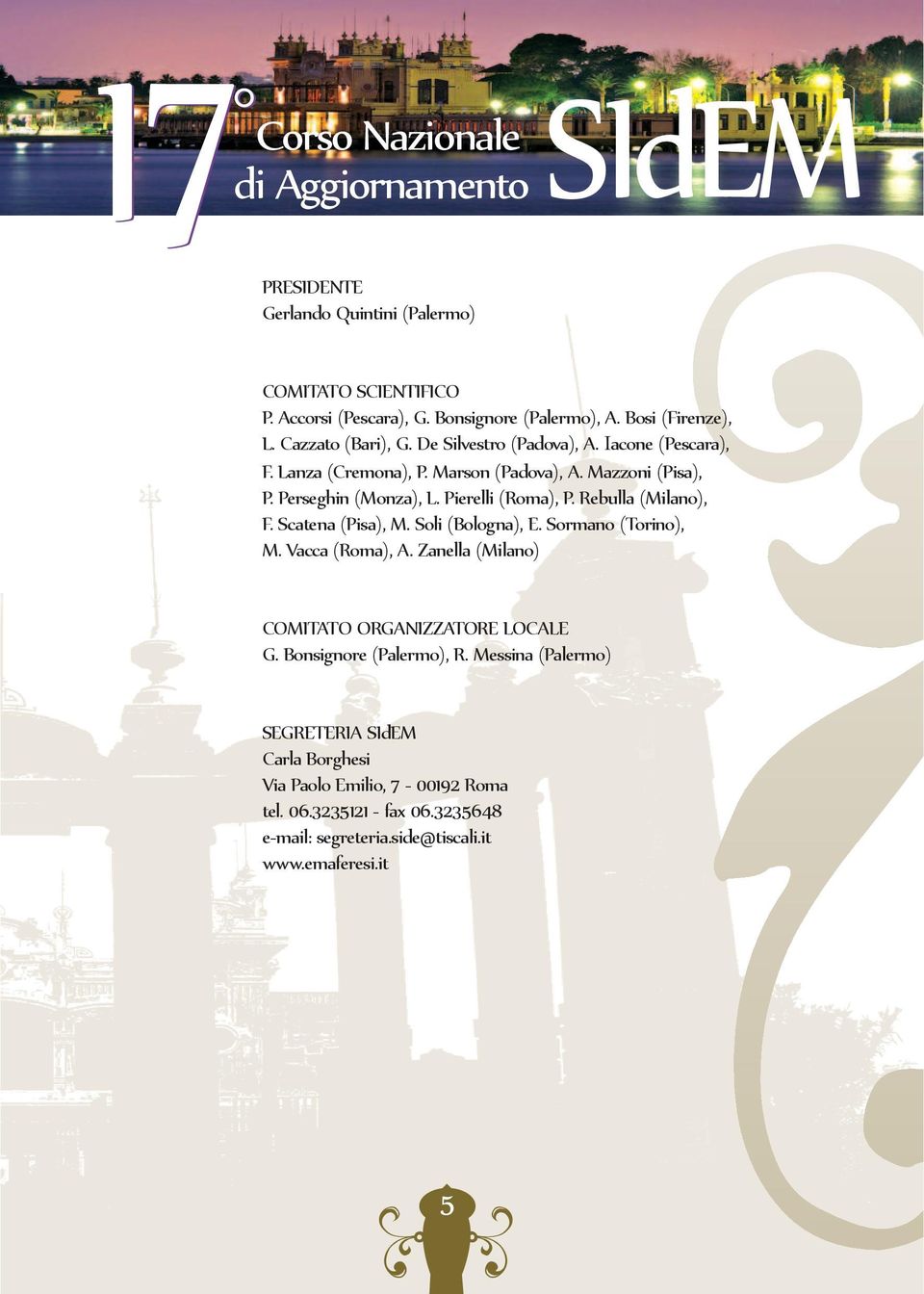 Rebulla (Milano), F. Scatena (Pisa), M. Soli (Bologna), E. Sormano (Torino), M. Vacca (Roma), A. Zanella (Milano) COMITATO ORGANIZZATORE LOCALE G.