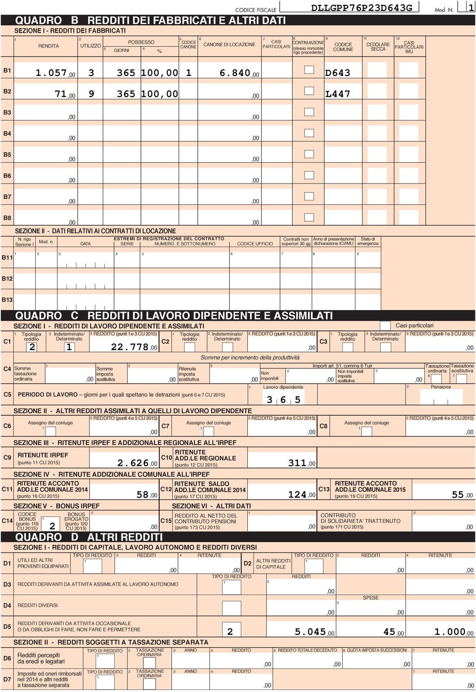 ESTREMI DI REGISTRAZIONE DEL CONTRATTO DATA SERIE E SOTTO UFFICIO Contratti non superiori 0 gg Anno di presentazione dichiarazione ICI/IMU Stato di emergenza B B B SEZIONE I - REDDITI DI LAVORO