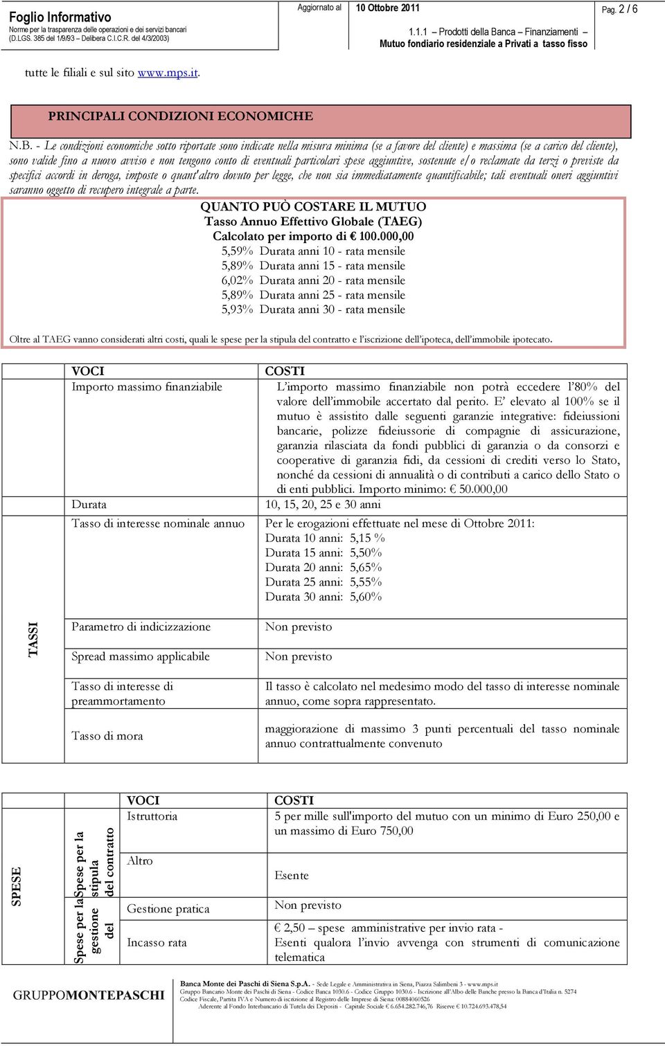 eventuali particolari spese aggiuntive, sostenute e/o reclamate da terzi o previste da specifici accordi in deroga, imposte o quant'altro dovuto per legge, che non sia immediatamente quantificabile;