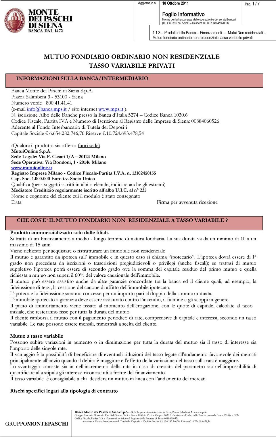 1.3 Prodotti della Banca Finanziamenti Mutui Non residenziali Mutuo fondiario ordinario non residenziale tasso variabile privati MUTUO FONDIARIO ORDINARIO NON RESIDENZIALE TASSO VARIABILE PRIVATI