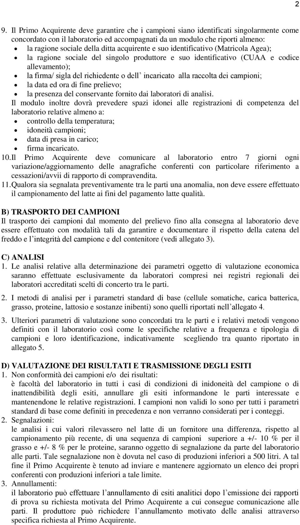 alla raccolta dei campioni; la data ed ora di fine prelievo; la presenza del conservante fornito dai laboratori di analisi.