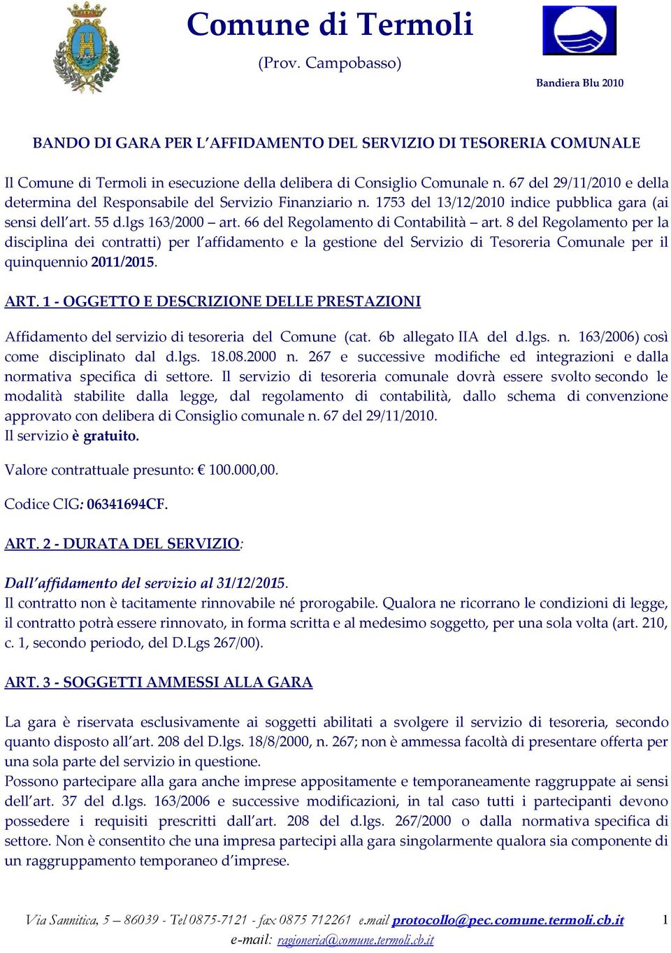 66 del Regolamento di Contabilità art. 8 del Regolamento per la disciplina dei contratti) per l affidamento e la gestione del Servizio di Tesoreria Comunale per il quinquennio 2011/2015. ART.