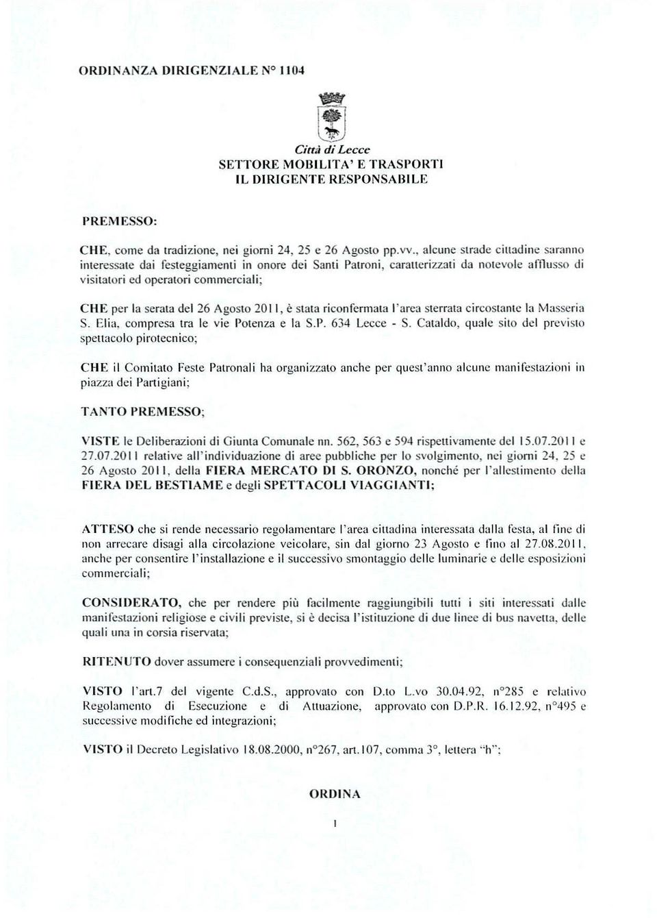 Ironi, caratterizzali da notevole amusso di visitatori cd operatori commerciali; CHE per la serata del 26 Agosto 2011, è stata riconfe-rmat;] 1'<lrC1sterrala circostante la Masseria S.