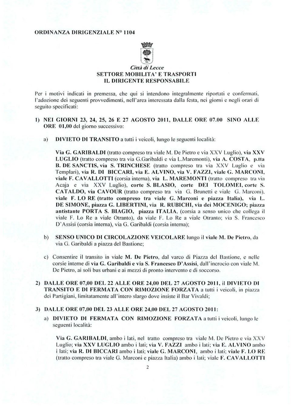 00 SINO ALLE ORE 01,00 del giorno successivo: a) l)ivieto DI TRANSITO a tutti i vcicoli, lungo le seguenti localil<'l: Via G. GARIBALDI (tratto compreso Ira viale M.