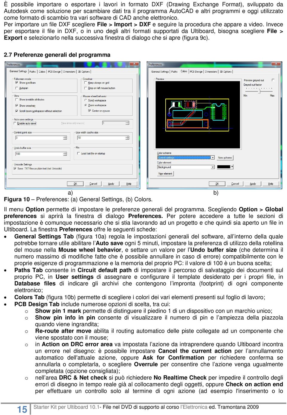 Invece per esportare il file in DXF, o in uno degli altri formati supportati da Ultiboard, bisogna scegliere File > Export e selezionarlo nella successiva finestra di dialogo che si apre (figura 9c).