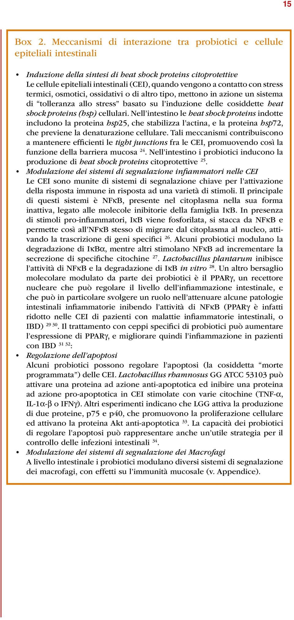 contatto con stress termici, osmotici, ossida tivi o di altro tipo, mettono in azione un sistema di tolleranza allo stress basato su l induzione delle cosiddette heat shock proteins (hsp) cellulari.