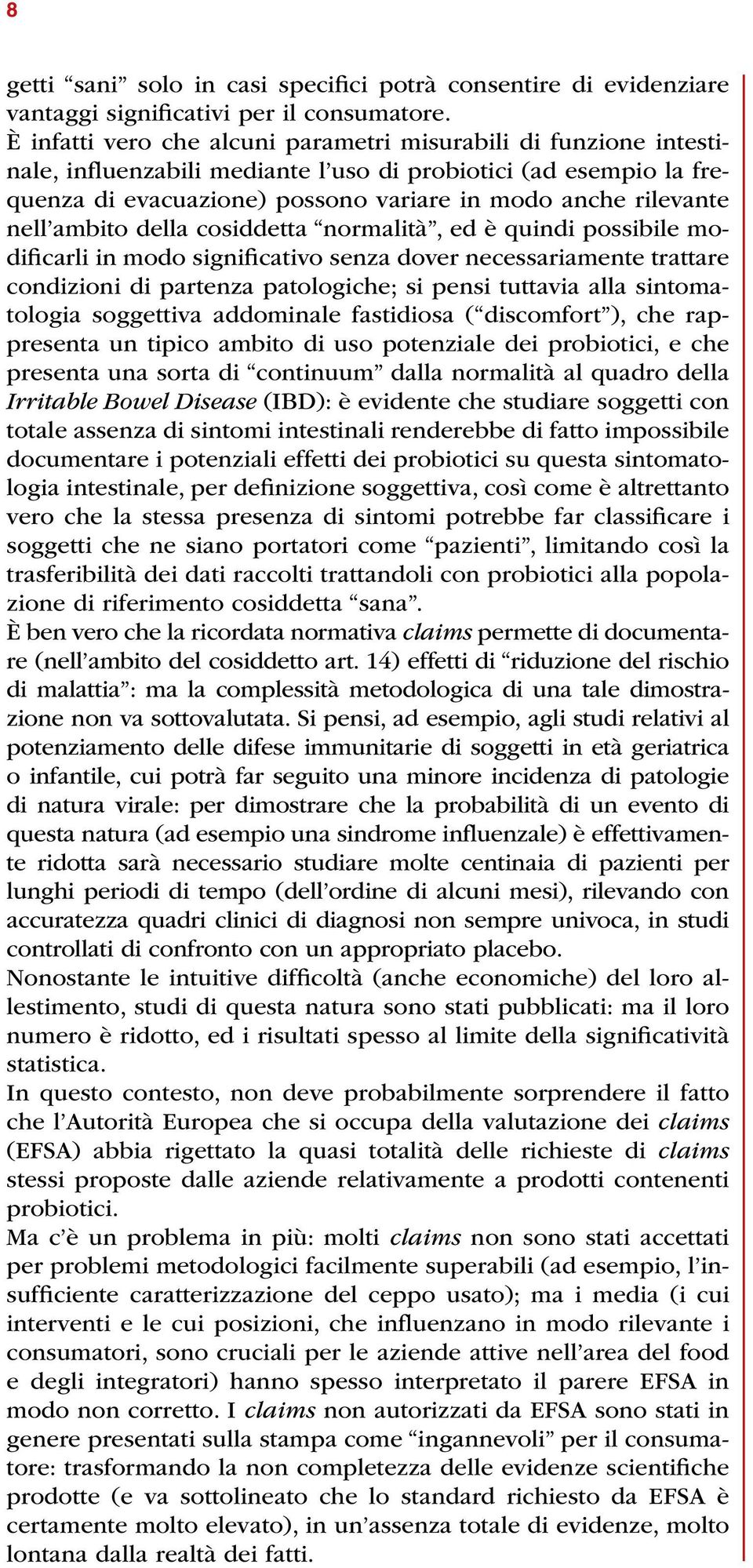 nell ambito della cosiddetta normalità, ed è quindi possibile modificarli in modo significativo senza dover necessariamente trattare condizioni di partenza patologiche; si pensi tuttavia alla