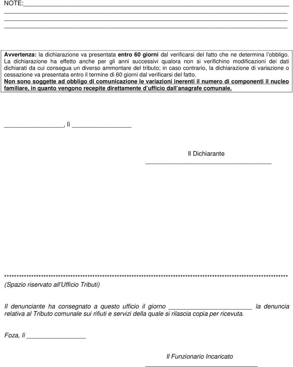 dichiarazione di variazione o cessazione va presentata entro il termine di 60 giorni dal verificarsi del fatto.