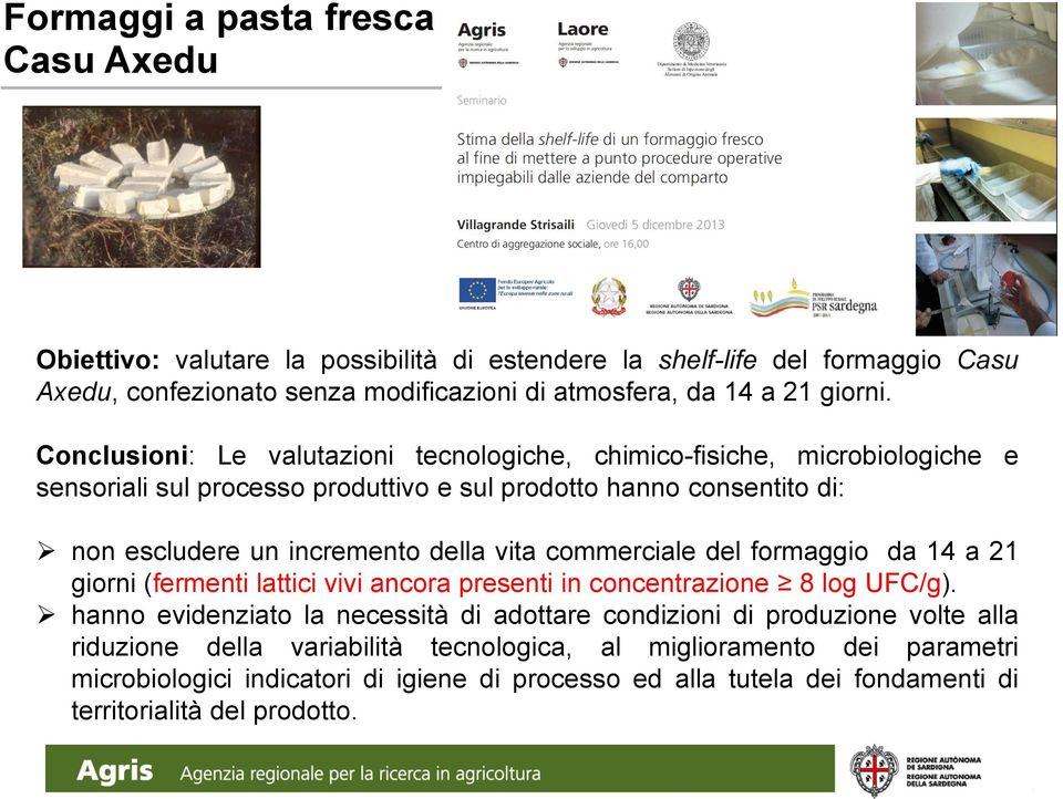 commerciale del formaggio da 14 a 21 giorni (fermenti lattici vivi ancora presenti in concentrazione 8 log UFC/g).