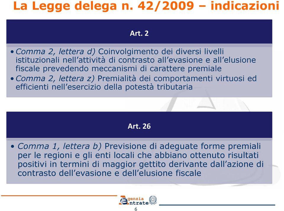 meccanismi di carattere premiale Comma 2, lettera z) Premialità dei comportamenti virtuosi ed efficienti nell esercizio della potestà tributaria