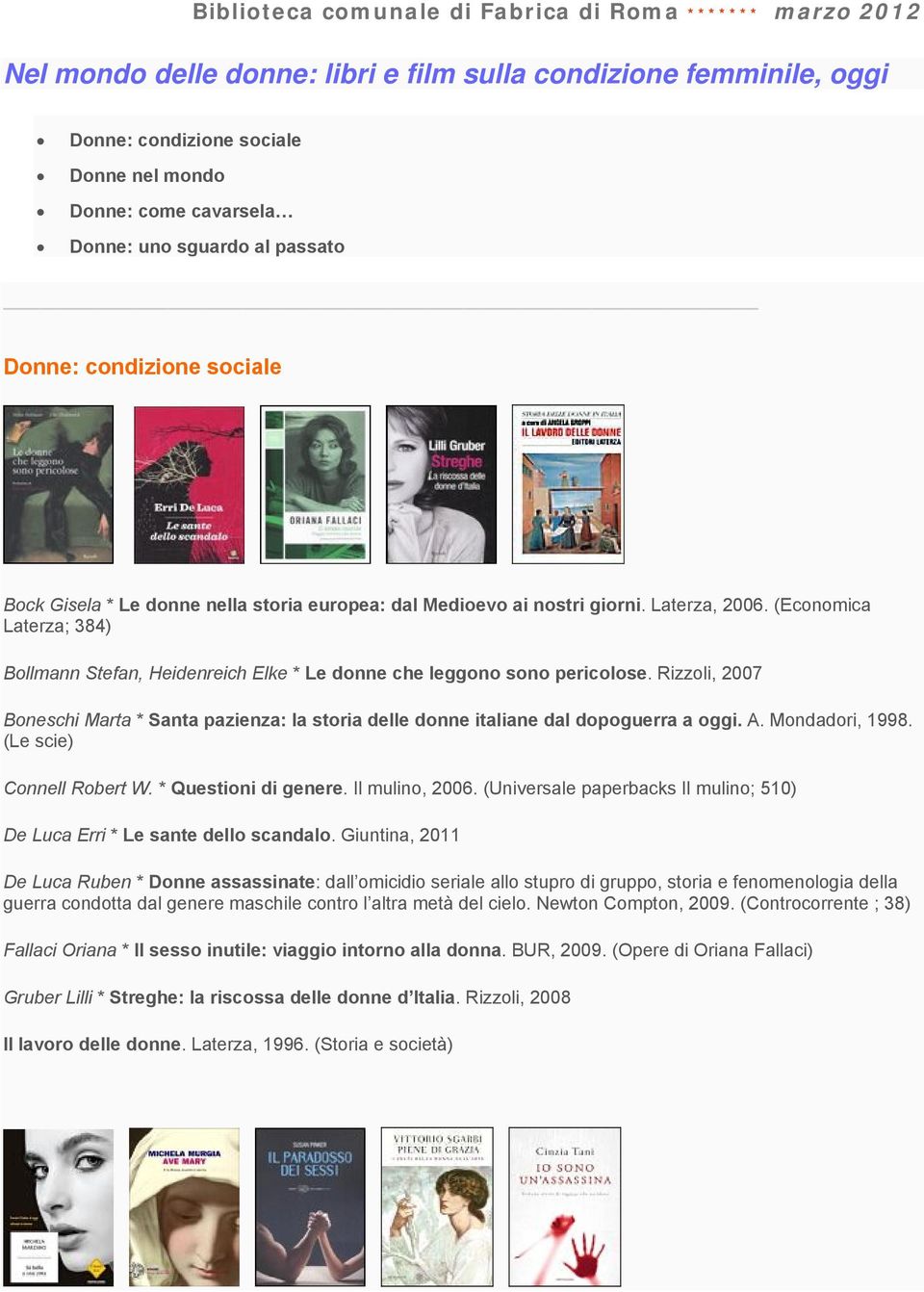 (Economica Laterza; 384) Bollmann Stefan, Heidenreich Elke * Le donne che leggono sono pericolose. Rizzoli, 2007 Boneschi Marta * Santa pazienza: la storia delle donne italiane dal dopoguerra a oggi.