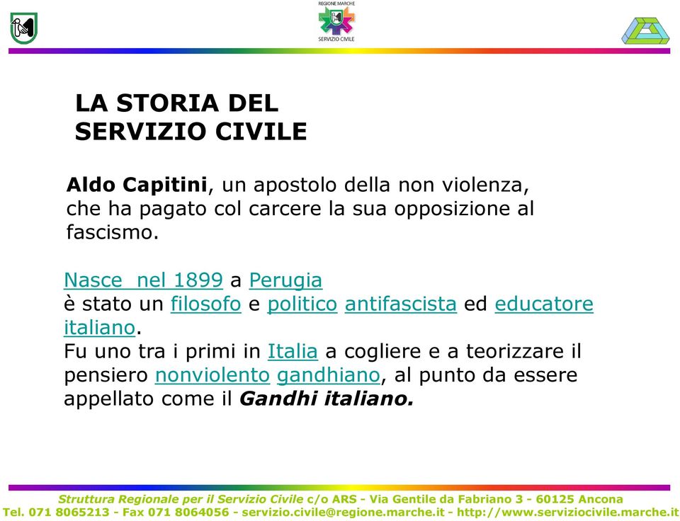 Nasce nel 1899 a Perugia è stato un filosofo e politico antifascista ed educatore italiano.