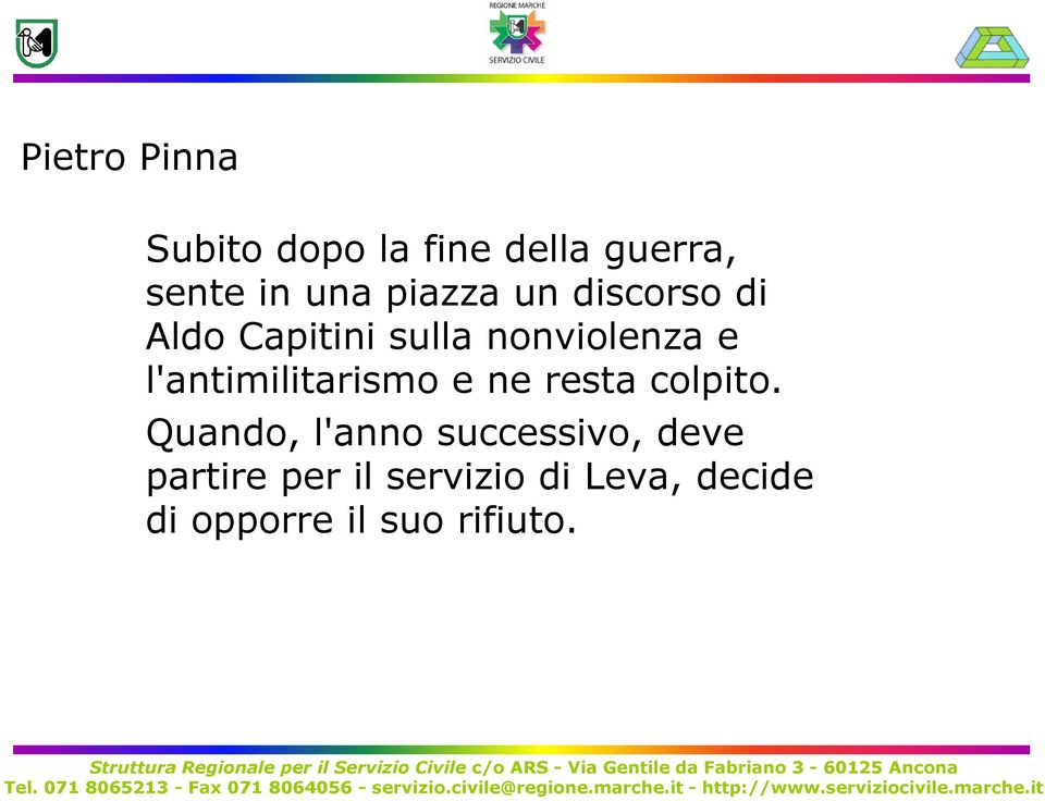 l'antimilitarismo e ne resta colpito.