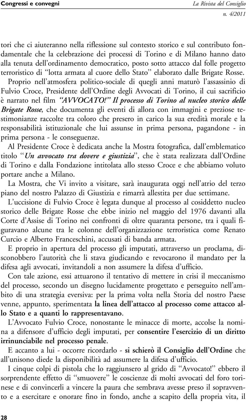 Proprio nell atmosfera politico-sociale di quegli anni maturò l assassinio di Fulvio Croce, Presidente dell Ordine degli Avvocati di Torino, il cui sacrificio è narrato nel film AVVOCATO!