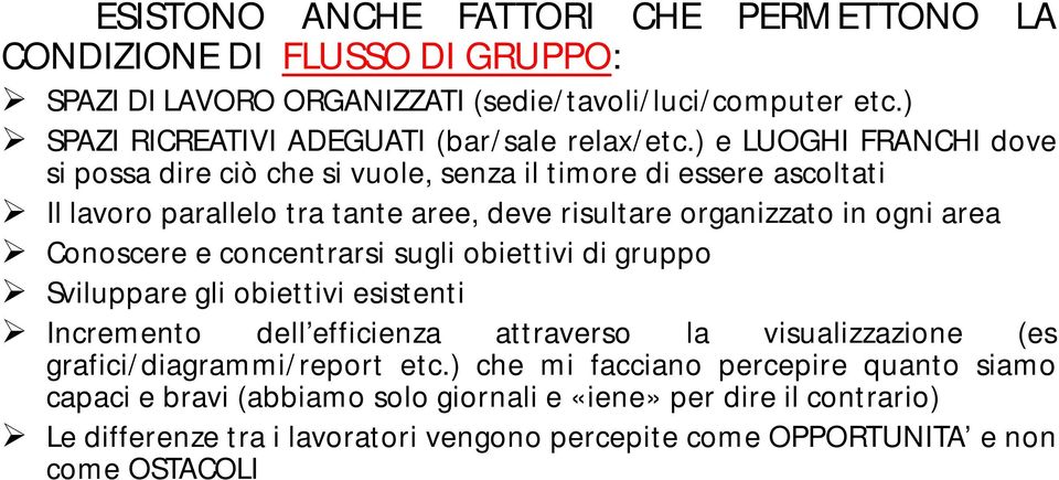 concentrarsi sugli obiettivi di gruppo Sviluppare gli obiettivi esistenti Incremento dell efficienza attraverso la visualizzazione (es grafici/diagrammi/report etc.