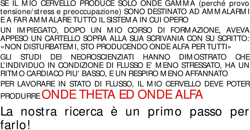 ALFA PER TUTTI» GLI STUDI DEI NEOROSCIENZIATI HANNO DIMOSTRATO CHE L INDIVIDUO IN CONDIZIONE DI FLUSSO E MENO STRESSATO, HA UN RITMO CARDIACO PIU BASSO, E UN