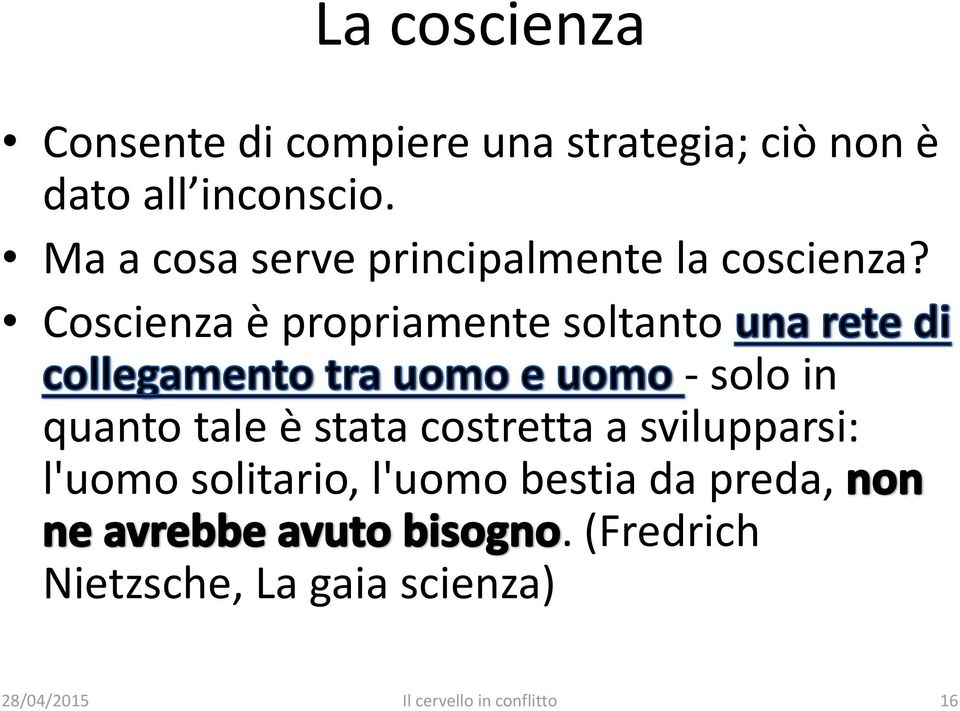 Coscienza è propriamente soltanto - solo in quanto tale è stata costretta a