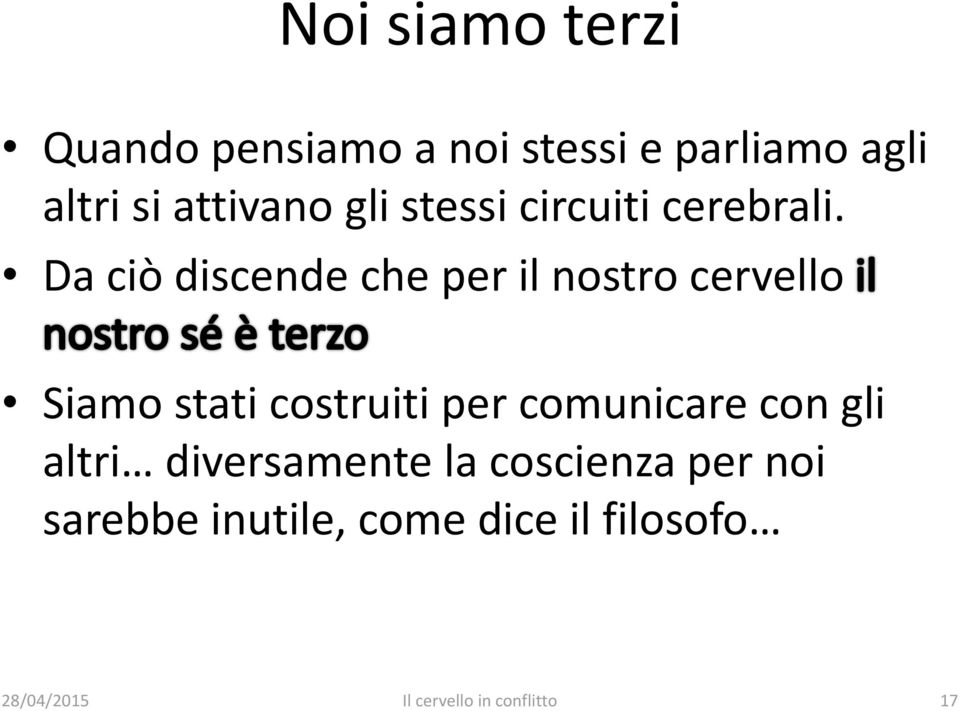 Da ciò discende che per il nostro cervello Siamo stati costruiti per