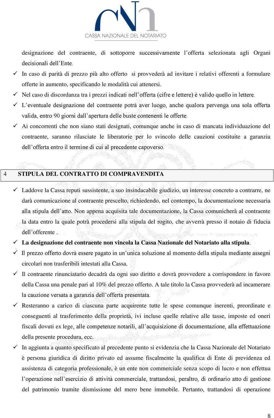 Nel caso di discordanza tra i prezzi indicati nell offerta (cifre e lettere) è valido quello in lettere.