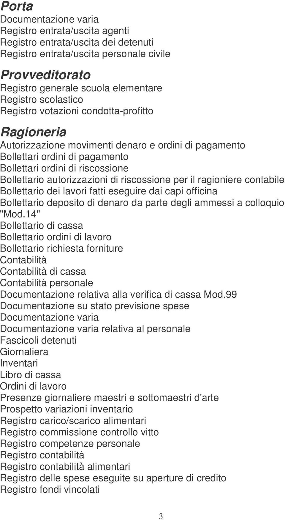 per il ragioniere contabile Bollettario dei lavori fatti eseguire dai capi officina Bollettario deposito di denaro da parte degli ammessi a colloquio "Mod.