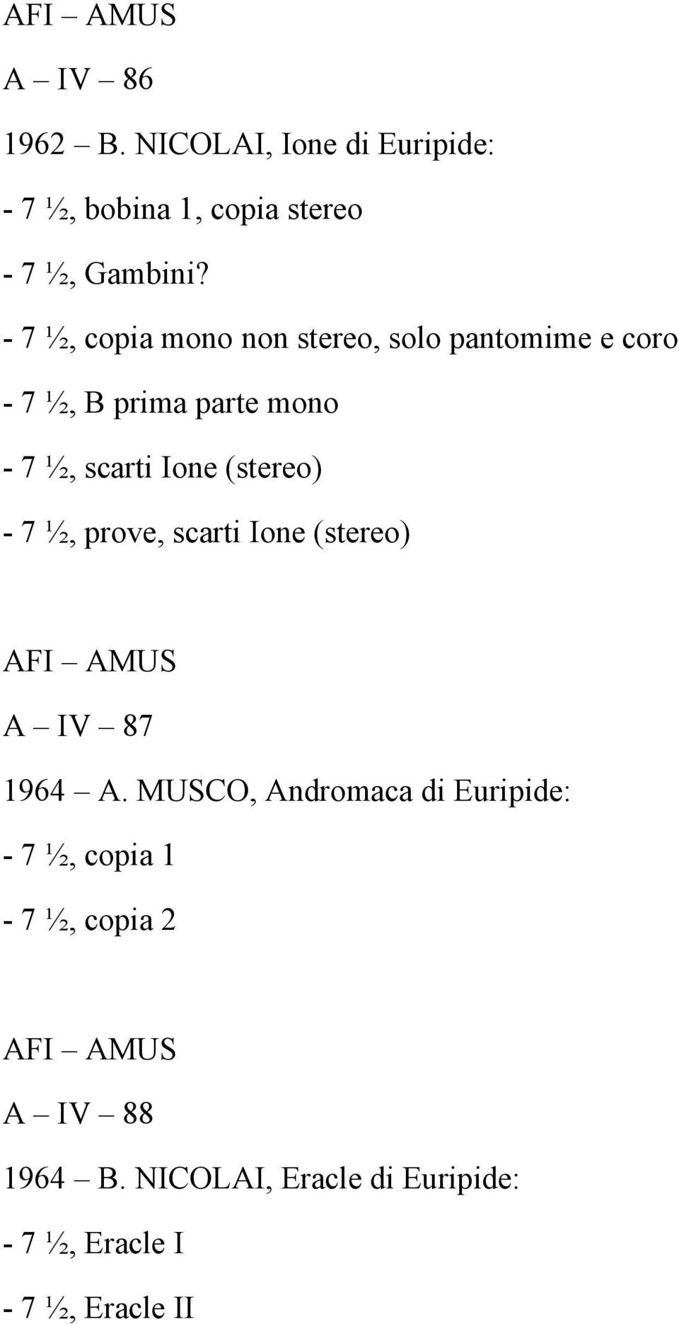 Ione (stereo) - 7 ½, prove, scarti Ione (stereo) A IV 87 1964 A.