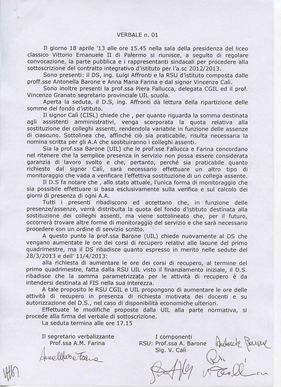 sottoscrizione el contratto integrativo 'istituto per l'a.sc 2012/2013. Sono presenti: il DS, ing. Luigi Affronti e la RSU 'istituto composta alle proff.