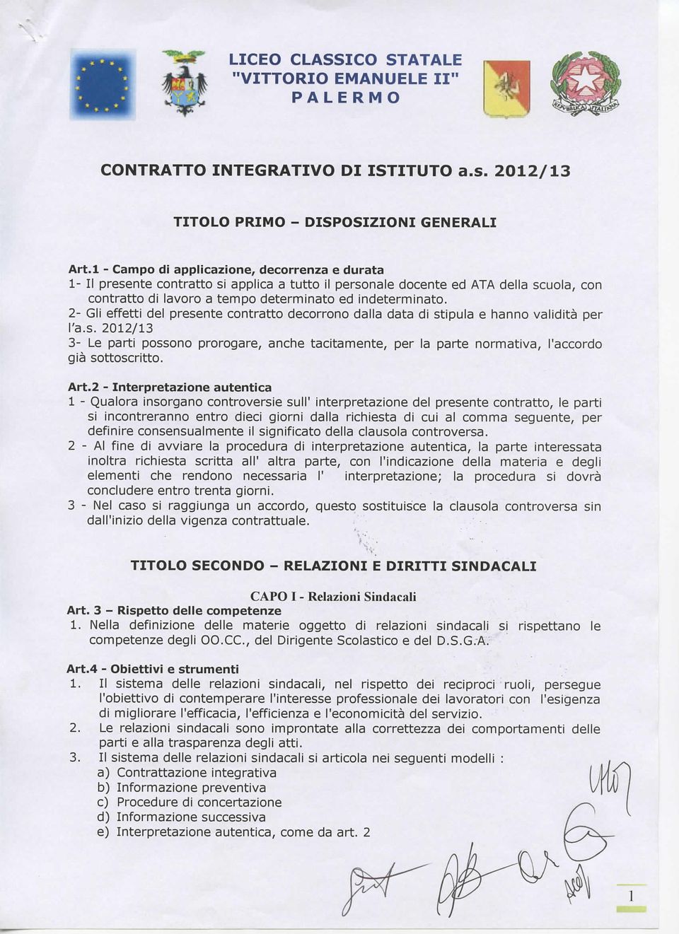 2- Gli effetti el presente contratto ecorrono alla ata i stipula e hanno valiità per l'a.s. 2012/13 3- Le parti possono prorogare, anche tacitamente, per la parte normativa, l'accoro già sottoscritto.