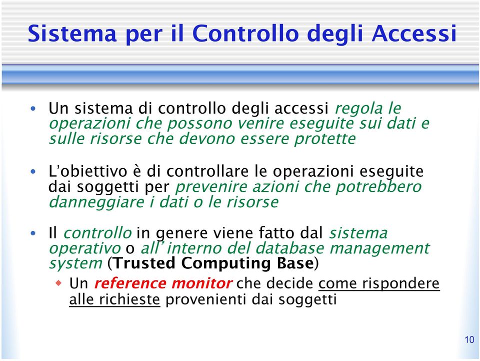 azioni che potrebbero danneggiare i dati o le risorse Il controllo in genere viene fatto dal sistema operativo o all interno del