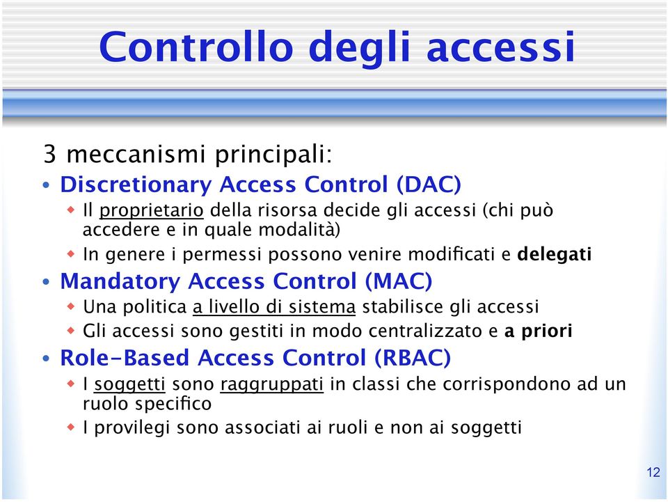 politica a livello di sistema stabilisce gli accessi w Gli accessi sono gestiti in modo centralizzato e a priori Role-Based Access Control