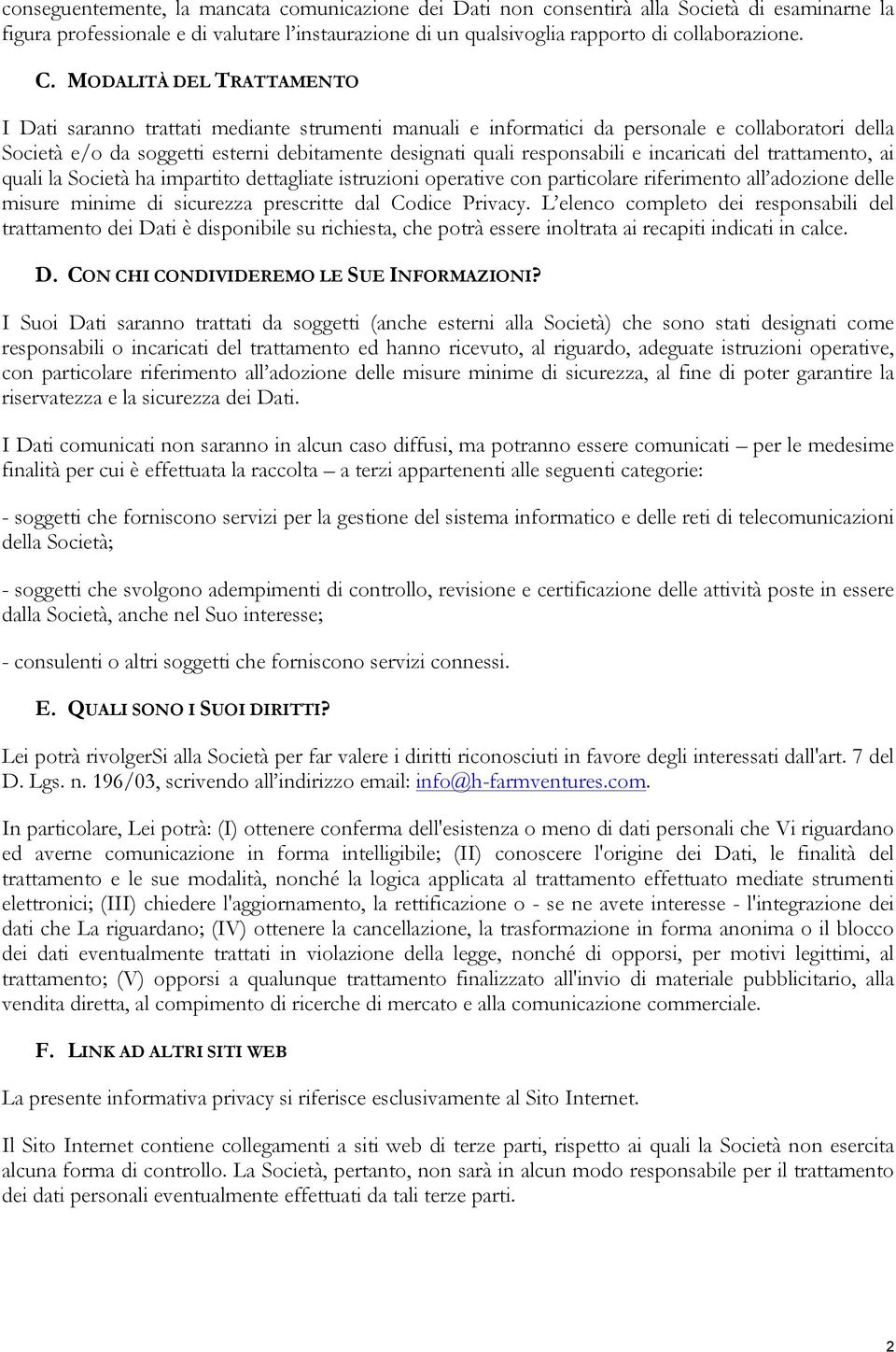 incaricati del trattamento, ai quali la Società ha impartito dettagliate istruzioni operative con particolare riferimento all adozione delle misure minime di sicurezza prescritte dal Codice Privacy.