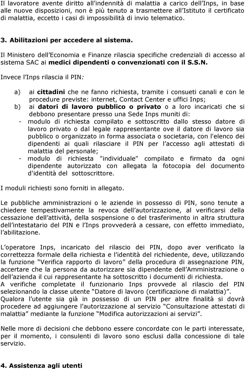 Il Ministero dell Economia e Finanze rilascia specifiche credenziali di accesso al sistema SAC ai medici dipendenti o convenzionati con il S.S.N.