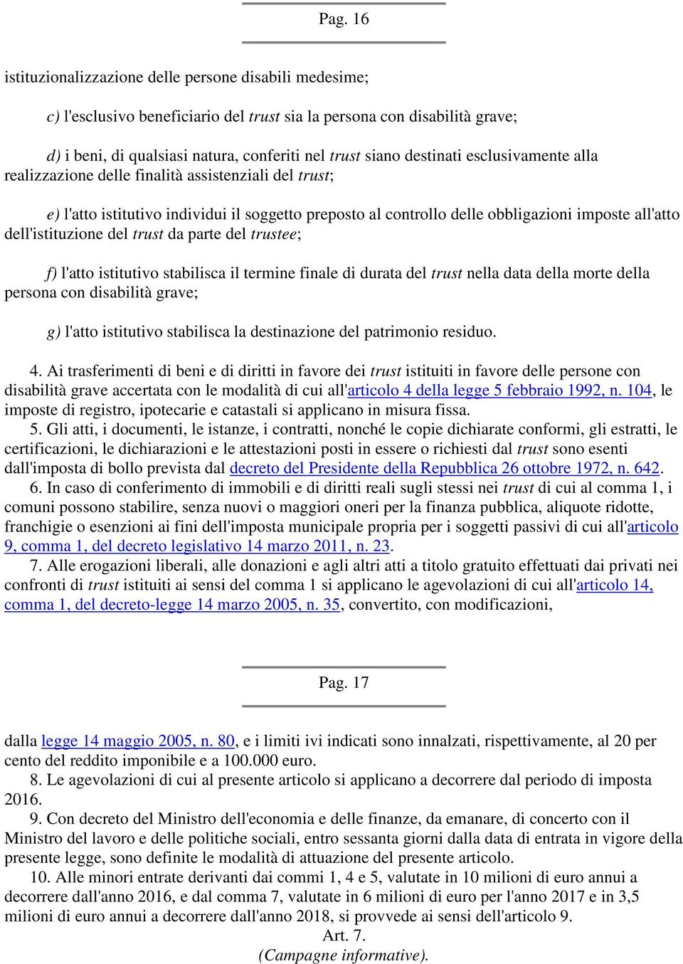 dell'istituzione del trust da parte del trustee; f) l'atto istitutivo stabilisca il termine finale di durata del trust nella data della morte della persona con disabilità grave; g) l'atto istitutivo