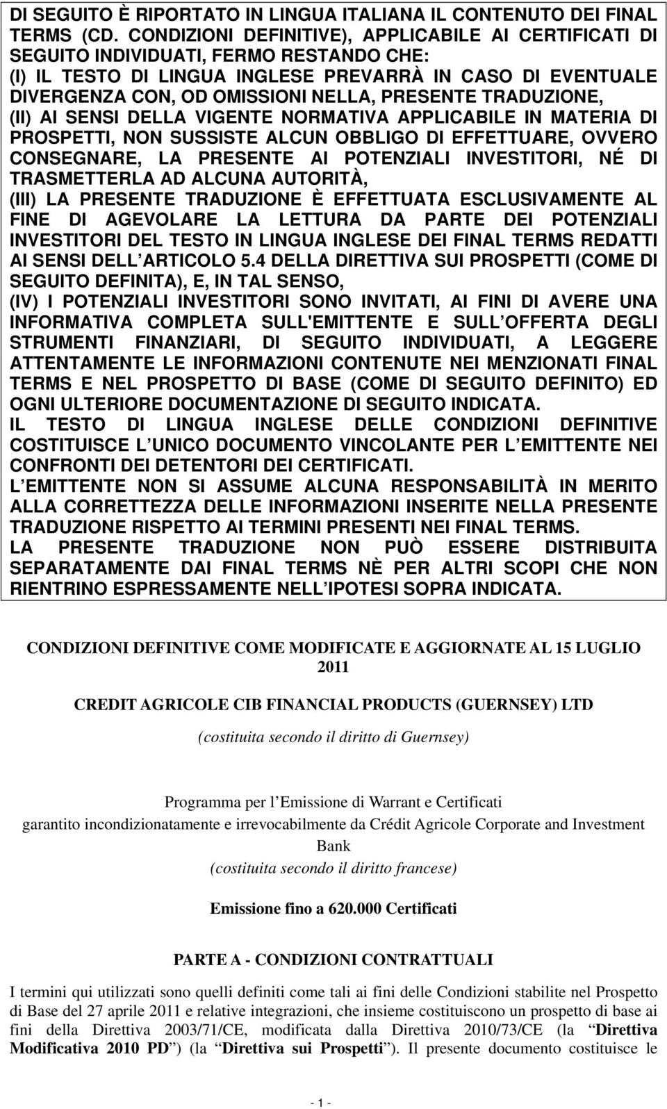 PRESENTE TRADUZIONE, (II) AI SENSI DELLA VIGENTE NORMATIVA APPLICABILE IN MATERIA DI PROSPETTI, NON SUSSISTE ALCUN OBBLIGO DI EFFETTUARE, OVVERO CONSEGNARE, LA PRESENTE AI POTENZIALI INVESTITORI, NÉ