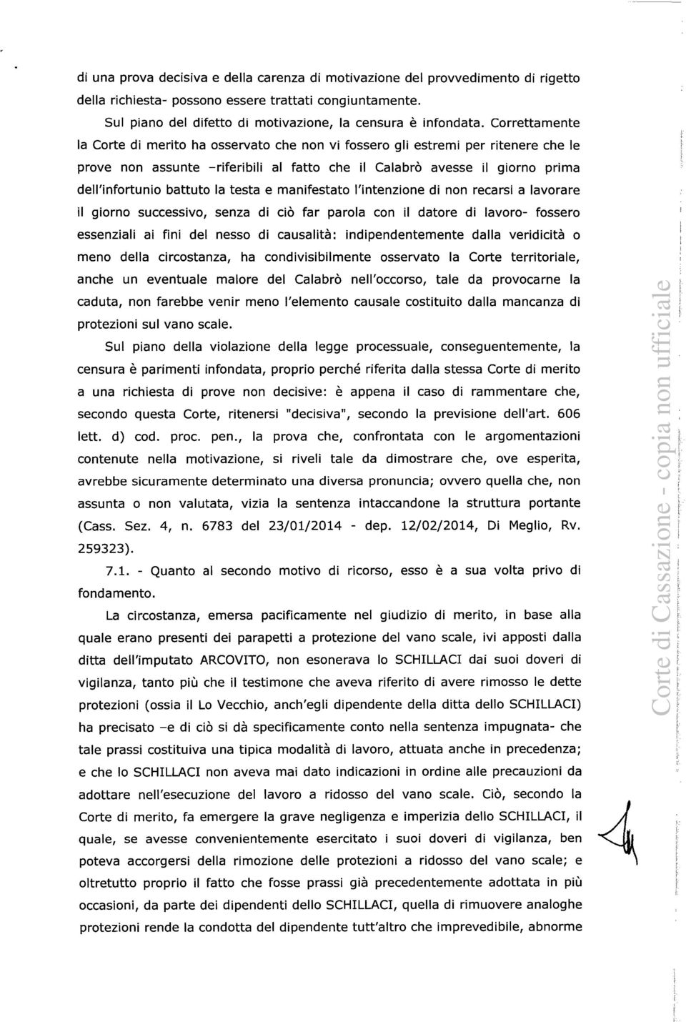 la testa e manifestato l'intenzione di non recarsi a lavorare il giorno successivo, senza di ciò far parola con il datore di lavoro- fossero essenziali ai fini del nesso di causalità: