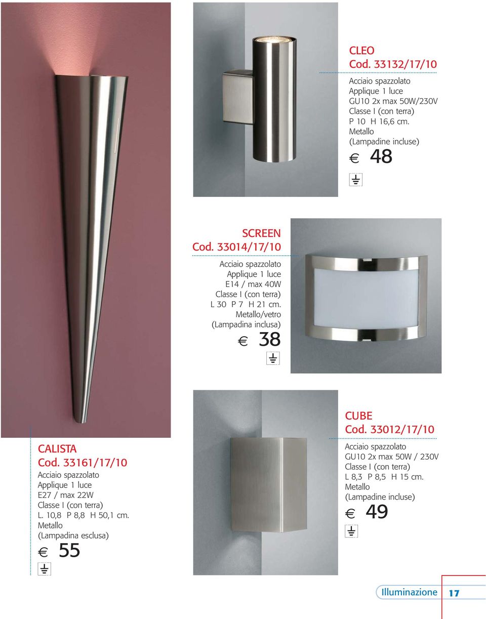 Metallo/vetro (Lampadina inclusa) 38 CALISTA Cod. 33161/17/10 Acciaio spazzolato Applique 1 luce E27 / max 22W L.