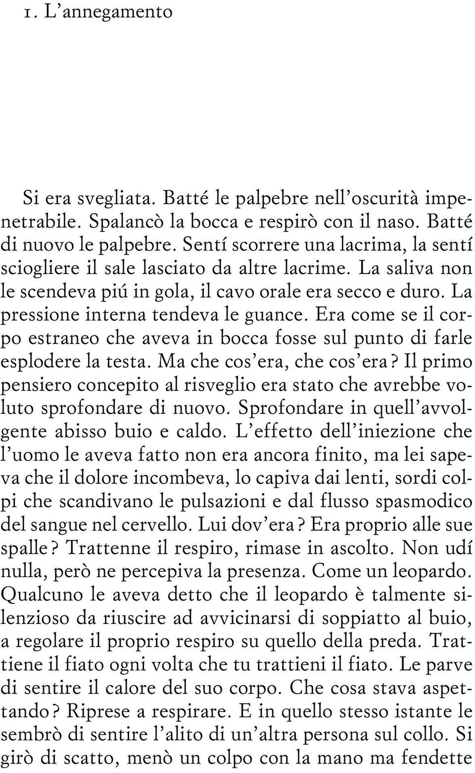 Era come se il corpo estraneo che aveva in bocca fosse sul punto di farle esplodere la testa. Ma che cos era, che cos era?