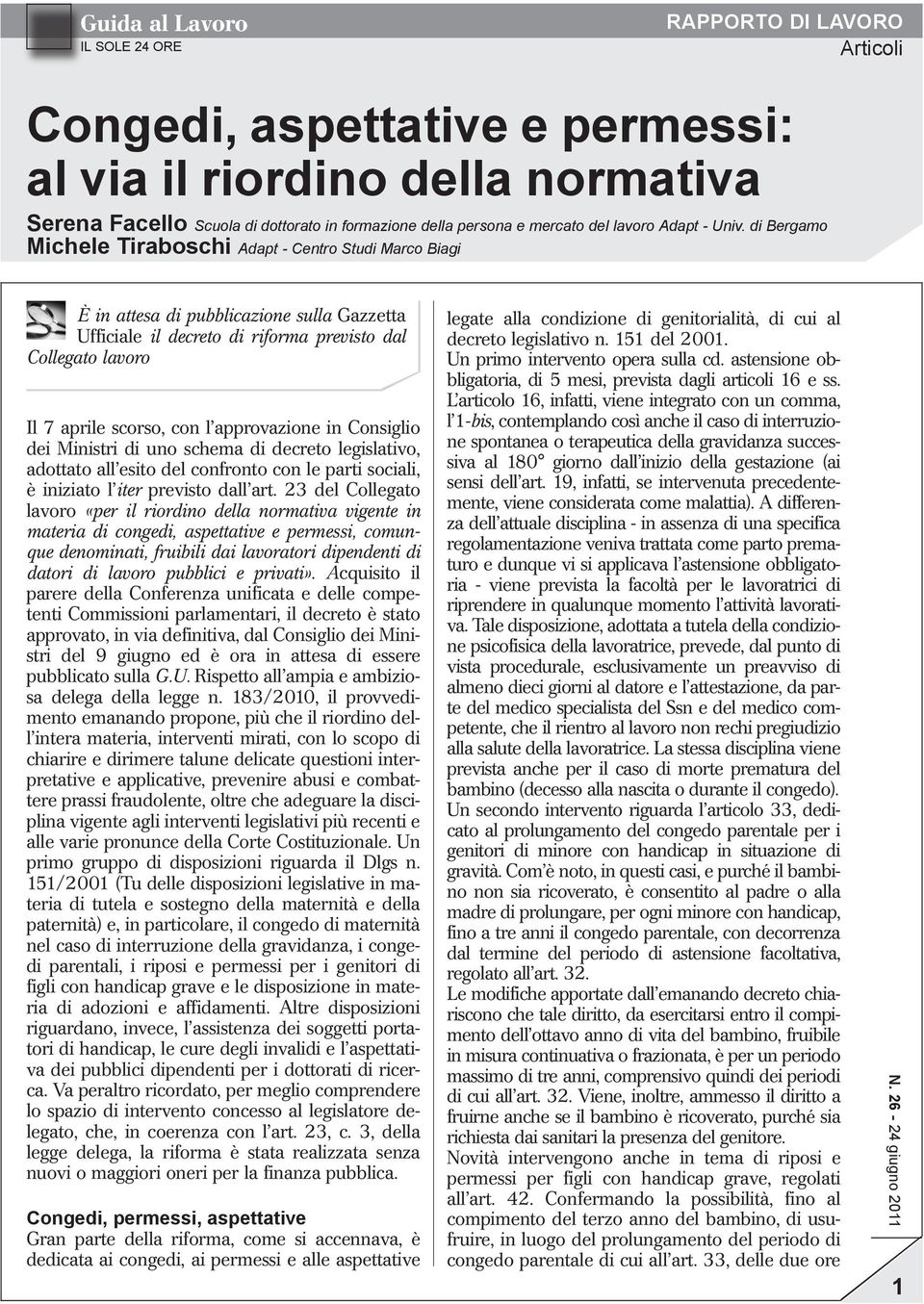 di Bergamo Michele Tiraboschi Adapt - Centro Studi Marco Biagi È in attesa di pubblicazione sulla Gazzetta Ufficiale il decreto di riforma previsto dal Collegato lavoro Il 7 aprile scorso, con l