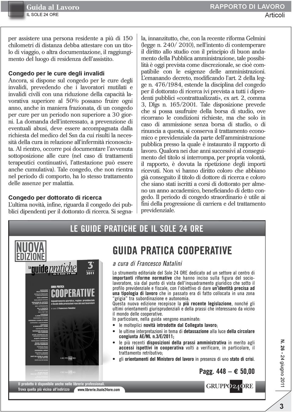 Congedo per le cure degli invalidi Ancora, si dispone sul congedo per le cure degli invalidi, prevedendo che i lavoratori mutilati e invalidi civili con una riduzione della capacità lavorativa