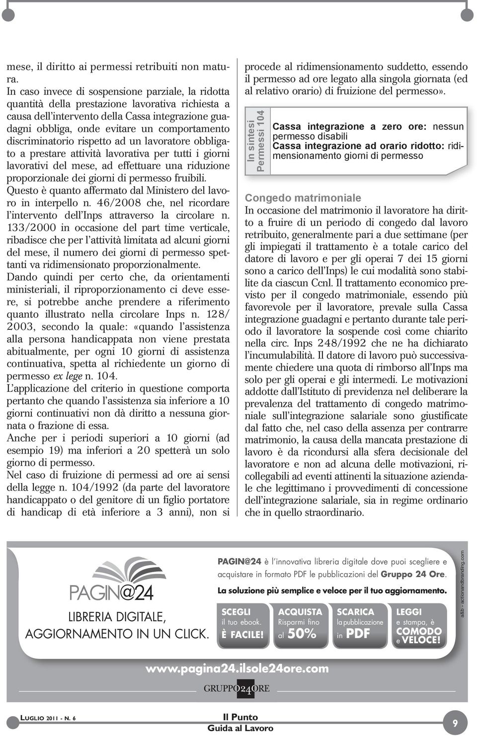 discriminatorio rispetto ad un lavoratore obbligato a prestare attività lavorativa per tutti i giorni lavorativi del mese, ad effettuare una riduzione proporzionale dei giorni di permesso fruibili.