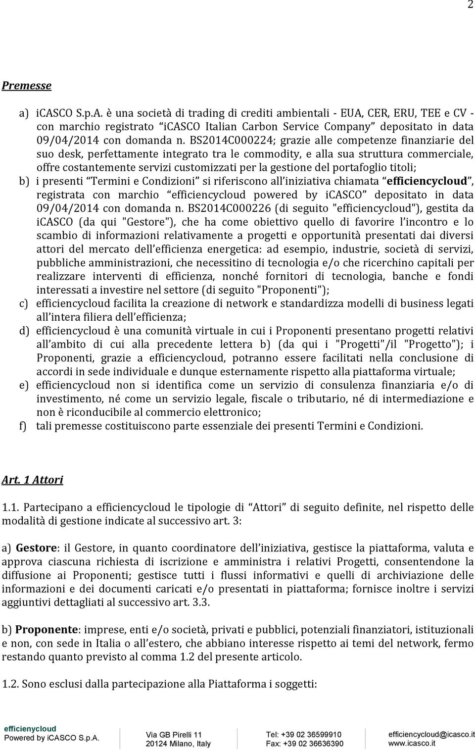 BS2014C000224; grazie alle competenze finanziarie del suo desk, perfettamente integrato tra le commodity, e alla sua struttura commerciale, offre costantemente servizi customizzati per la gestione