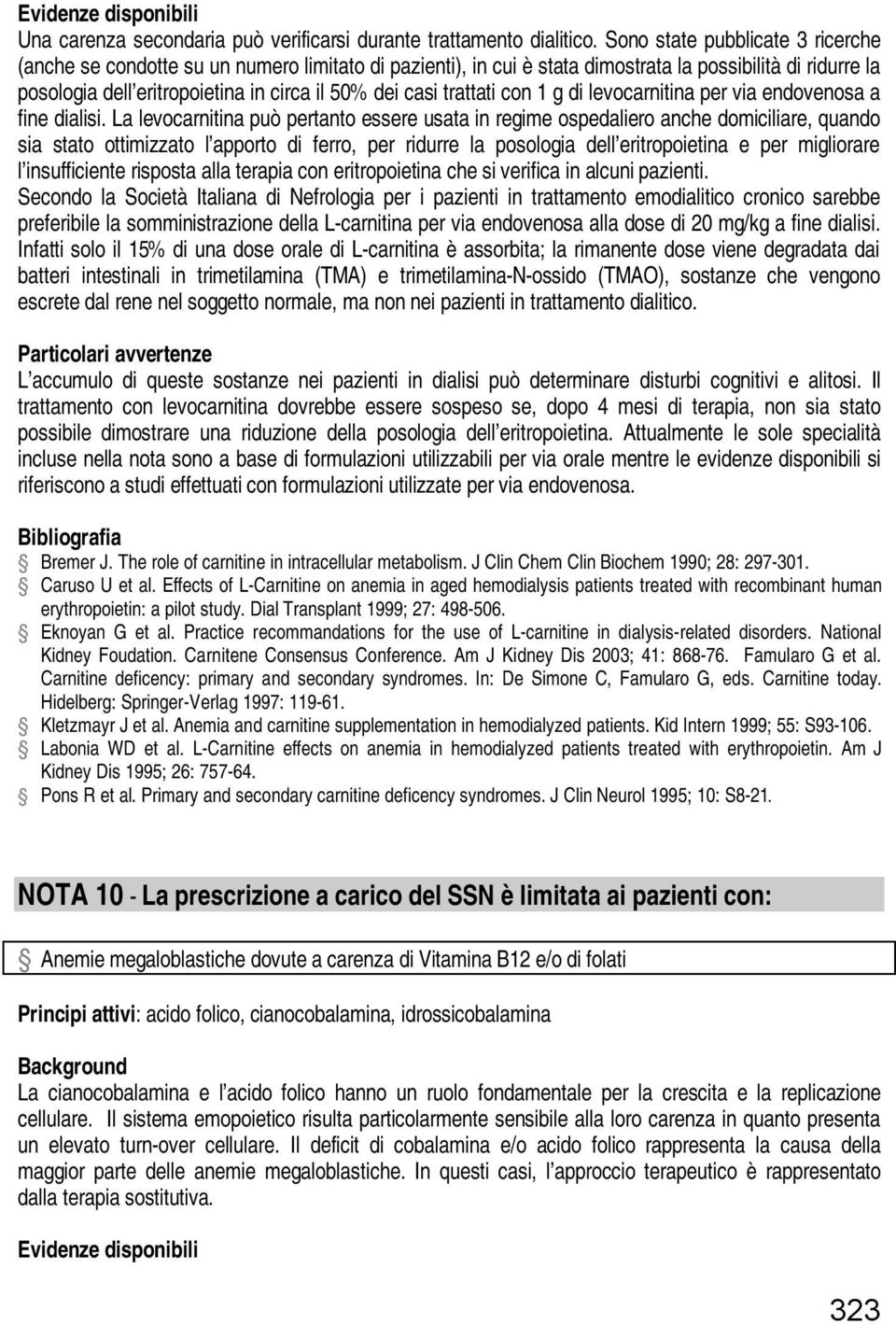 trattati con 1 g di levocarnitina per via endovenosa a fine dialisi.