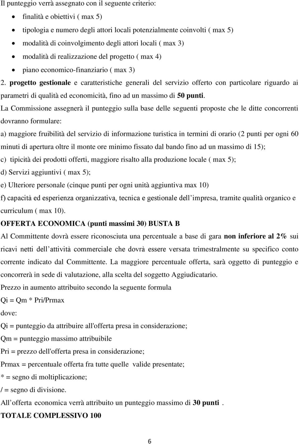 progetto gestionale e caratteristiche generali del servizio offerto con particolare riguardo ai parametri di qualità ed economicità, fino ad un massimo di 50 punti.